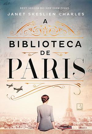 A Biblioteca de Paris by Janet Skeslien Charles