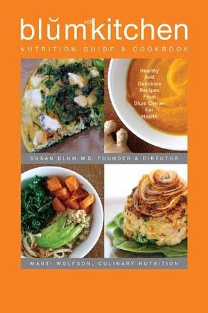 BlumKitchen Nutrition Guide & Cookbook by Susan Blum, Marti Wolfson