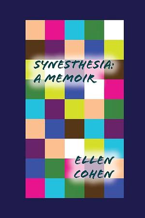 Synesthesia: A Memoir by Ellen Cohen