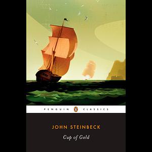 Cup of Gold: A Life of Sir Henry Morgan, Buccaneer, with Occasional Reference to History by John Steinbeck