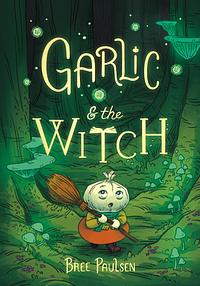 Garlic and the Witch by Bree Paulsen