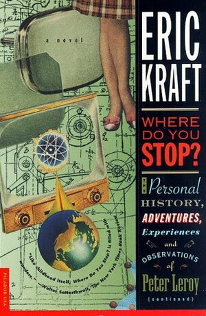 Where Do You Stop?: The Personal History, Adventures, Experiences, and Observations of Peter Leroy by Eric Kraft
