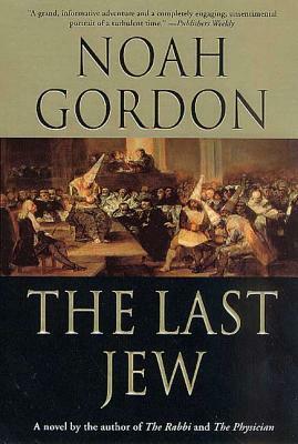 The Last Jew: A Novel of the Spanish Inquisition by Noah Gordon