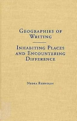 Geographies of Writing: Inhabiting Places and Encountering Difference by Nedra Reynolds