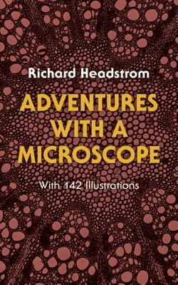 Adventures with a Microscope by Richard Headstrom