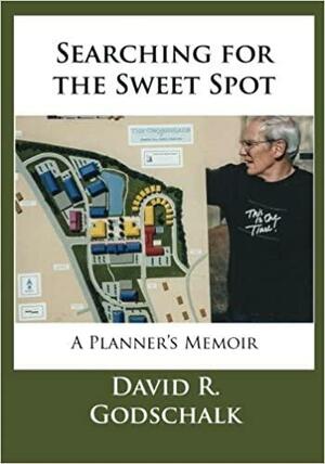 Searching for the Sweet Spot: A Planner's Memoir by David Godschalk
