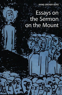 Essays on the Sermon on the Mount by Hans Dieter Betz