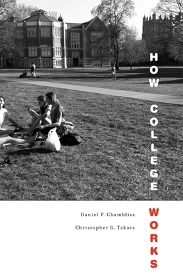 How College Works by Christopher G. Takacs, Daniel F. Chambliss