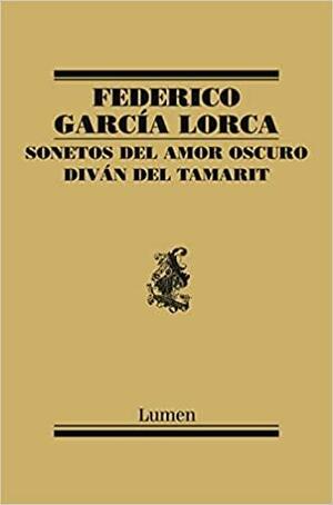 Sonetos del amor oscuro / Diván del Tamarit by Federico García Lorca