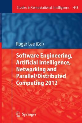 Software Engineering, Artificial Intelligence, Networking and Parallel/Distributed Computing 2012 by 