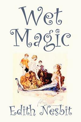 Wet Magic by Edith Nesbit, Fiction, Fantasy & Magic by E. Nesbit