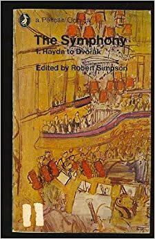 The Symphony: Volume 1: Haydn to Dvořák by Robert Simpson