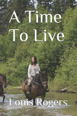 A Time To Live by Louis Rogers