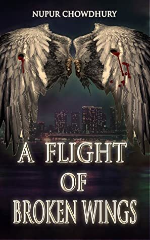 A Flight of Broken Wings by Nupur Chowdhury