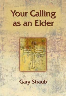 Your Calling as an Elder by Gary Straub