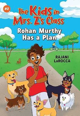 The Kids in Mrs. Z's Class: Rohan Murthy Has a Plan by Rajani LaRocca