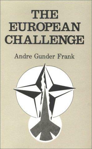 The European Challenge: From Atlantic Alliance To Pan European Entente For Peace And Jobs by André Gunder Frank