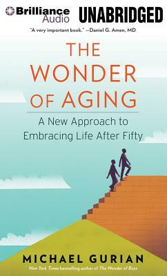 The Wonder of Aging: A New Approach to Embracing Life After Fifty by Michael Gurian