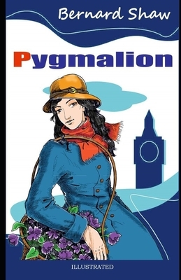 Pygmalion Illustrated by George Bernard Shaw