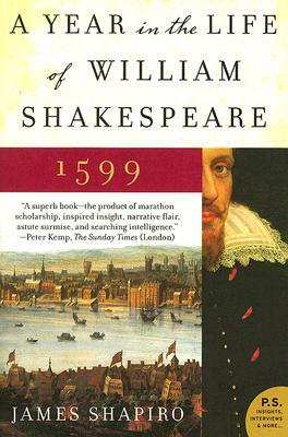 A Year in the Life of William Shakespeare: 1599 by James Shapiro