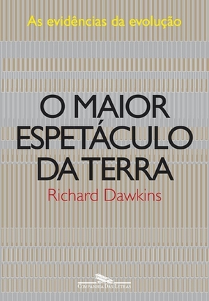 O Maior Espetáculo da Terra: As Evidências da Evolução by Laura Teixeira Motta, Richard Dawkins