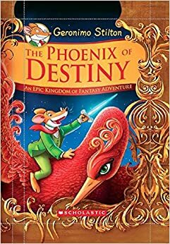 Geronimo Stilton and the Kingdom of Fantasy: Special Edition: The Phoenix of Destiny by Geronimo Stilton