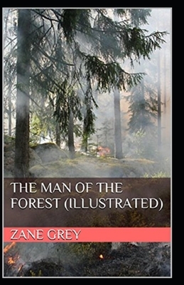 The Man of the Forest Illustrated by Zane Grey