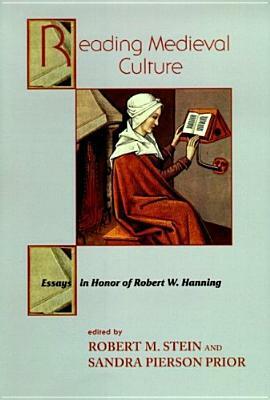 Reading Medieval Culture: Essays in Honor of Robert W Hanning by Robert M. Stein