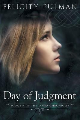 Day of Judgment: The Janna Chronicles 6 by Felicity Pulman