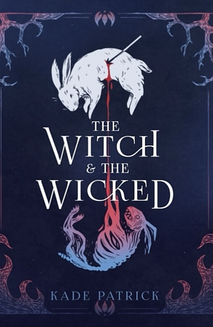 The Witch &amp; the Wicked by Kade Patrick