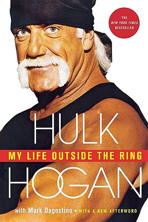 My Life Outside the Ring by Hulk Hogan, Mark Dagostino