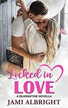 Locked in Love: A Quarantine Novella by Jami Albright