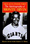 Nice Guys Finish First - The Autobiography of Monte Irvin by Monte Irvin, James A. Riley