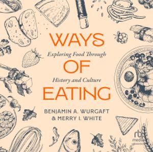 Ways of Eating  by Benjamin Aldes Wurgaft