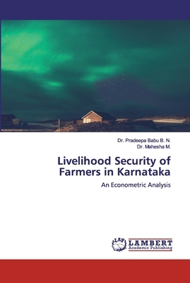 Livelihood Security of Farmers in Karnataka by Mahesha M, Pradeepa Babu B. N.