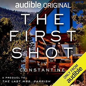 The First Shot: A Prequel by Liv Constantine