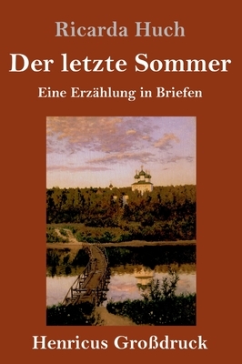 Der letzte Sommer (Großdruck): Eine Erzählung in Briefen by Ricarda Huch