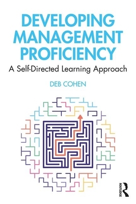 Developing Management Proficiency: A Self-Directed Learning Approach by Deb Cohen