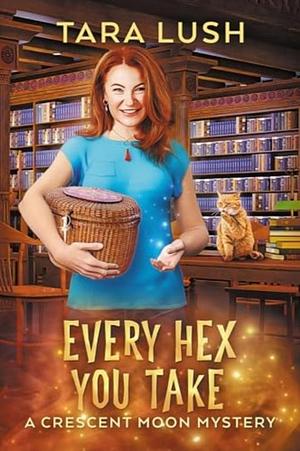 Every Hex You Take  by Tara Lush