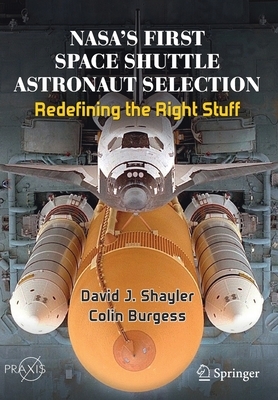 NASA's First Space Shuttle Astronaut Selection : Redefining the Right Stuff Series: Space Exploration by Colin Burgess, David J. Shayler