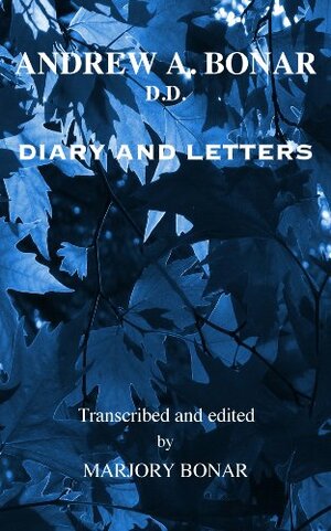 Andrew A. Bonar D.D. Diary and Letters by Andrew A. Bonar, Marjory Bonar