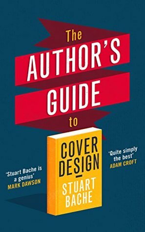 The Author's Guide to Cover Design by Stuart Bache