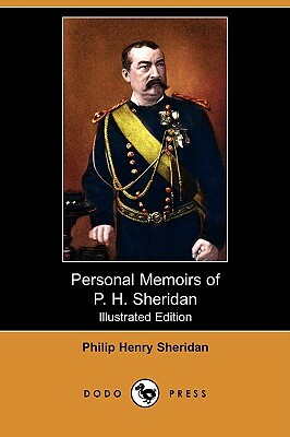Personal Memoirs of P. H. Sheridan (Complete) (Illustrated Edition) (Dodo Press) by Philip Henry Sheridan