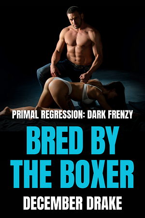 Bred by the Boxer by December Drake