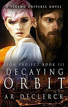 Decaying Orbit: A Takamo Universe Novel by A.R. DeClerck