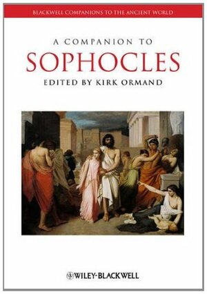 A Companion to Sophocles by Kirk Ormand