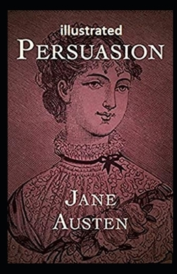 Persuasion Illustrated. by Jane Austen