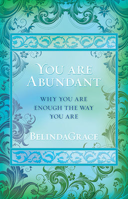 You Are Abundant: Why You Are Enough the Way You Are by Belindagrace