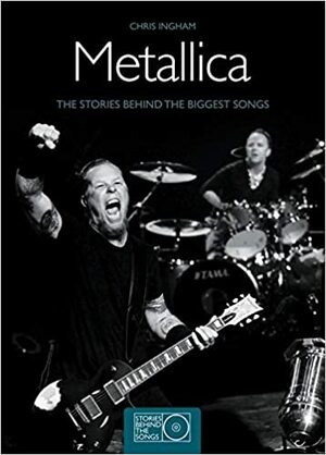 Metallica: The Stories Behind the Biggest Songs by Chris Ingham