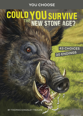 Could You Survive the New Stone Age?: An Interactive Prehistoric Adventure by Thomas Kingsley Troupe